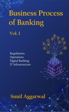 Business Process of Banking: Vol. I: Regulations - Operations - Digital Banking - IT Infrastructure
