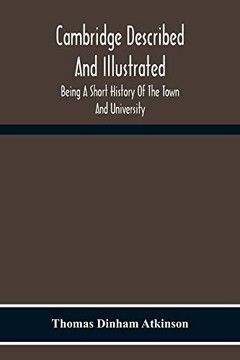 Cambridge Described And Illustrated: Being A Short History Of The Town And University