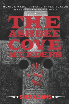 The Ashbee Cove Murders: Monica Wade, Private Investigator, Mystery Series CASE FILE: 001