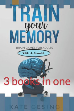 Train your memory vol. 4,5 and 6: 3 books in one Train your memory vol. 4,5 and 6: 3 books in one