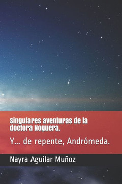 Singulares aventuras de la doctora Noguera.: Y... de repente, Andr?meda.