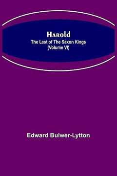 Harold: The Last Of The Saxon Kings (Volume Vi)