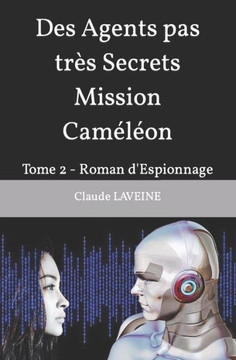 Des Agents pas tr?s Secrets Mission Cam?l?on: Tome 2 - Roman d'Espionnage