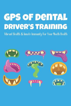 GPS Of Dental Driver's Training: Vibrant Health & Innate Immunity For Your Mouth Health: Mouth Health Problems