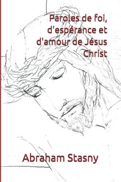 Paroles de foi, d'esp?rance et d'amour de J?sus Christ
