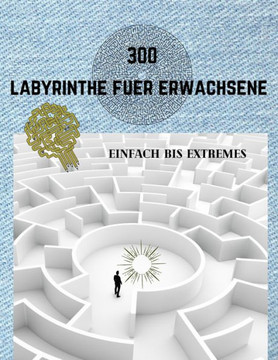 300 Labyrinthe Fuer Erwachsene Einfach Bis Extremes: Labyrinthbuch f?r Erwachsene - 5 Schwierigkeitsstufen - Stressabbauendes Spiel, trainieren Sie Ih