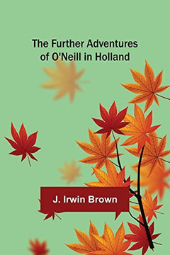 The Further Adventures Of O'Neill In Holland