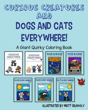 Curious Creatures and Dogs and Cats Everywhere! - A Giant Quirky Coloring Book: featuring over 185 quirky creatures, dogs, and cats to color!