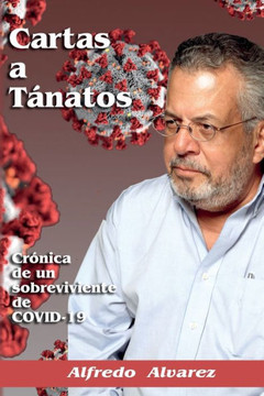 Cartas a T?natos: Cr?nica de un sobreviviente de COVID-19