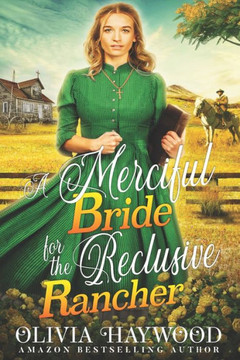 A Merciful Bride for the Reclusive Rancher: A Christian Historical Romance Book