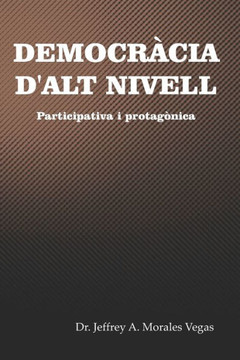 Democr?cia d'Alt Nivell: Participativa i protag?nica