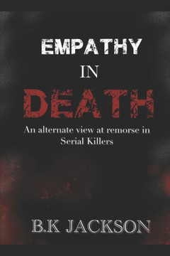 Empathy in Death: An alternate view to remorse in serial killers