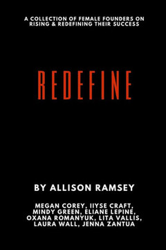 Redefine: A Collection Of Female Founders On Rising And Redefining Their Success