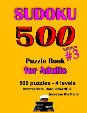 Sudoku 500 Puzzle Books for Adults Edition #3: 500 puzzles - 4 levels Intermediate, Hard & INSANE & Increase the Pane!