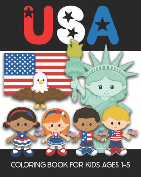 USA Coloring Book for Kids Ages 1-5: Fun and Simple Images Aimed at Preschoolers and Toddlers - Color the Statue of Liberty, An Eagle, the Flag, Patri