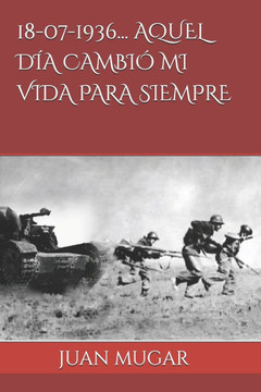 18-07-1936... Aquel D?a Cambi? Mi Vida Para Siempre