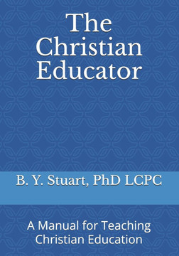 The Christian Educator: A Manual for Teaching Christian Education