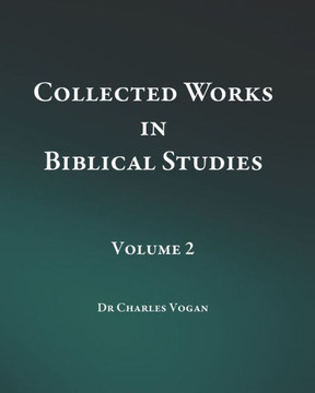 Collected Works in Biblical Studies - Volume 2 Collected Works in Biblical Studies - Volume 2