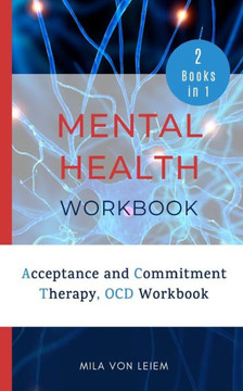 Mental Health Workbook: 2 Manuscripts: Acceptance and Commitment Therapy, OCD Workbook