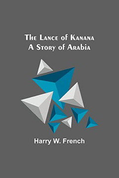 The Lance of Kanana: A Story of Arabia The Lance of Kanana: A Story of Arabia