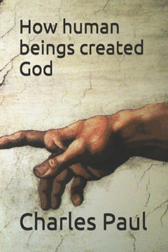 How human beings created God How human beings created God