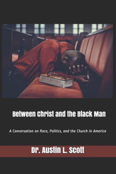 Between Christ and the Black Man: A Conversation on Race, Politics, and the Church in America