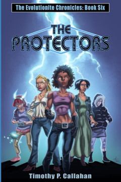 The Protectors: The Evolutionite Chronicles book 6