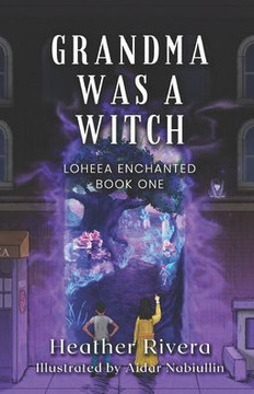 Grandma Was a Witch: Loheea Enchanted- Book One