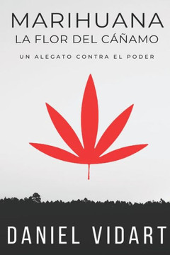 Marihuana, La Flor del C??amo: Un alegato contra el poder Marihuana, La Flor del C??amo: Un alegato contra el poder