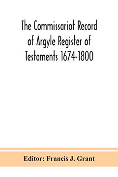 The Commissariot Record of Argyle Register of Testaments 1674-1800 - Paperback