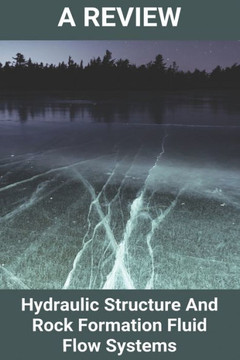 A Review: Hydraulic Structure And Rock Formation Fluid Flow Systems: Hydraulic Design Handbook