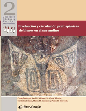 Producci?n y circulaci?n prehisp?nicas de bienes en el sur andino: Colecci?n historia social precolombina
