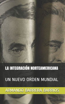 La Integraci?n Norteamericana: Un Nuevo Orden Mundial