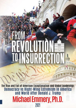 From Revolution to Insurrection: The Rise and the Fall of American Exceptionalism and Global Leadership: Democracy vs Right-Wing Extremism in America