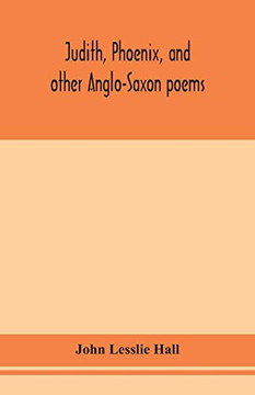 Judith, Phoenix, and other Anglo-Saxon poems; translated from the Grein-Wülker text - Paperback