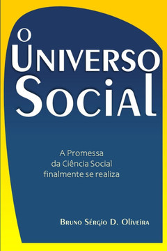 O Universo Social: Teoria Geral e Metodologia para finalmente explicar tudo