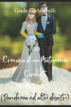 2020 Cronaca di un Matrimonio Coronato: (Pandemia e altri disastri)