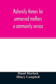 Maternity homes for unmarried mothers; a community service Maternity homes for unmarried mothers; a community service