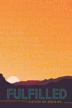 Fulfilled: A Study Of Jesus As... Fulfilled: A Study Of Jesus As...