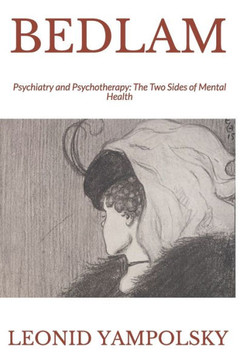 Bedlam: Psychiatry and Psychotherapy: The Two Sides of Mental Health