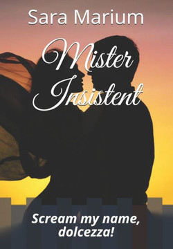 Mister Insistent: Scream my name, dolcezza!
