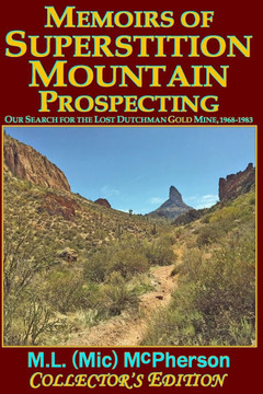 Memoirs of Superstition Mountain Prospecting (paperback size, color): Our Search for the Lost Dutchman Gold Mine, 1968-1983 (enhanced second edition)