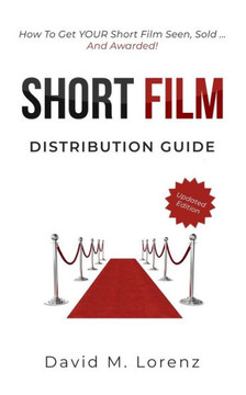 Short Film Distribution: How to market your short film successfully. The essential guide to festivals, TV, VoD and Co ...