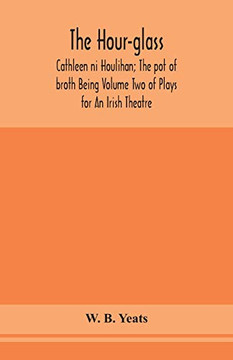 The hour-glass; Cathleen ni Houlihan; The pot of broth Being Volume Two of Plays for An Irish Theatre - Paperback