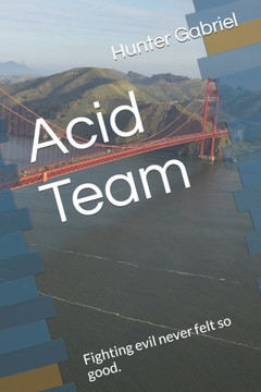 Acid Team: Fighting evil never felt so good.