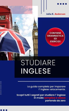 Studiare Inglese: La guida completa per imparare l' inglese velocemente. Scopri tutti i segreti per studiare l' inglese in modo semplice