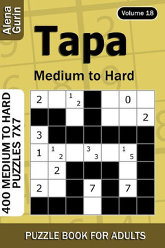 Tapa puzzle book for Adults: 400 Medium to Hard Puzzles 7x7 (Volume 18)