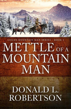 Mettle of a Mountain Man: Logan Mountain Man Western Series - Book 3