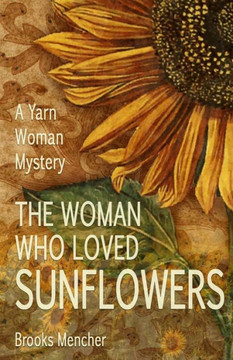 The Woman Who Loved Sunflowers: A Yarn Woman Mystery