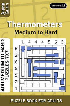 Thermometers puzzle book for Adults: 400 Medium to Hard Puzzles 7x7 (Volume 18)